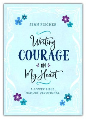 Writing Courage on My Heart: A 6-Week Bible Memory Devotional