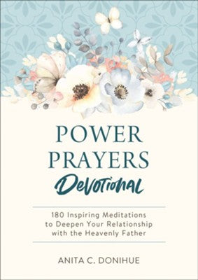 Power Prayers Devotional: 180 Inspiring Meditations to Deepen Your Relationship with the Heavenly Father