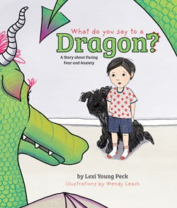 What Do You Say to a Dragon? A Story about Facing Fear and Anxiety