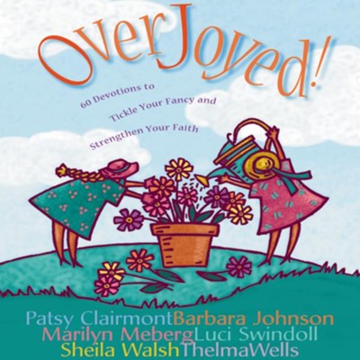 Overjoyed!: Devotions to Tickle Your Fancy and Strengthen Your Faith - Abridged