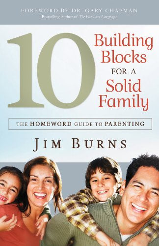 10 Building Blocks for a Solid Family: The Homeword Guide to Parenting (The Homeward Guide to Parenting)
