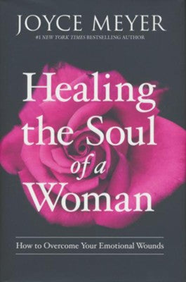 Healing the Soul of a Woman: How to Overcome Your Emotional Wounds