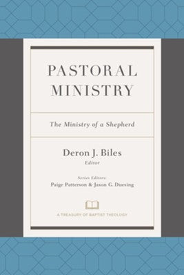 Pastoral Ministry: The Ministry of a Shepherd Edited By: Deron Biles, Paige Patterson, Jason Duesing