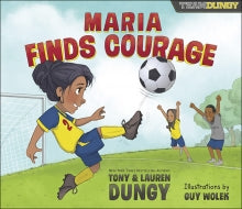 Maria Finds Courage  A Team Dungy Story About Soccer