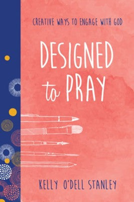 Designed to Pray: Creative Ways to Engage with God