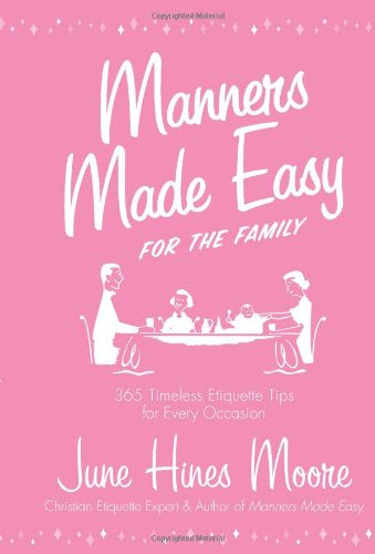 Manners Made Easy for the Family: 365 Timeless Etiquette Tips for Every Occasion