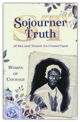 Women of Courage: Sojourner Truth- All Men (and Women) Are Created Equal