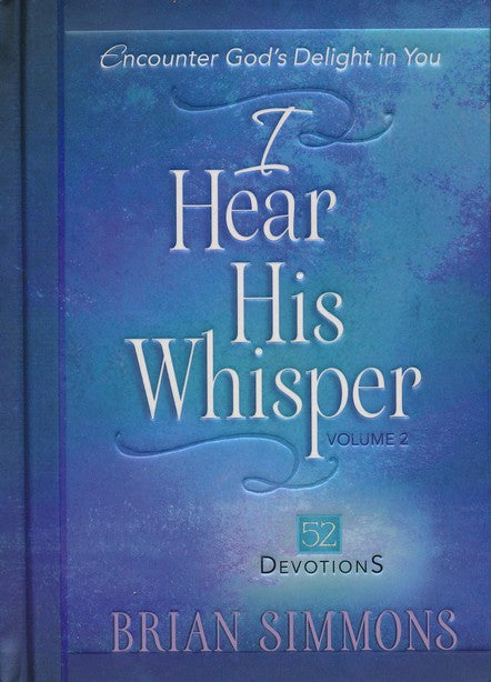 I Hear His Whisper Volume 2: 52 Devotions: Encounter God's Delight in You
