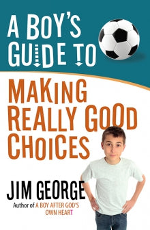 A Boy’s Guide to Making Really Good Choices