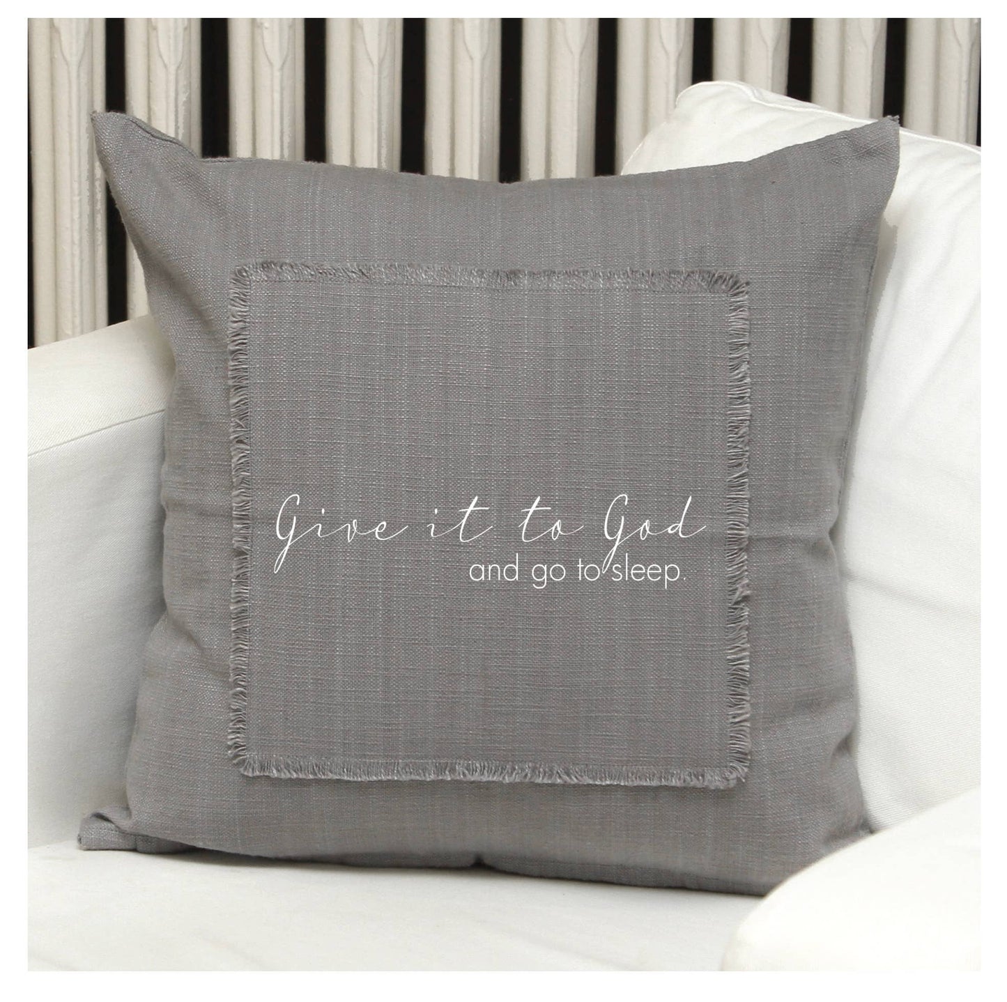Second Nature by Hand - give it to God and  go to sleep- Grey Pillow