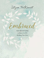 Embraced: 100 Devotions to Know God Is Holding You Close (Hardcover)