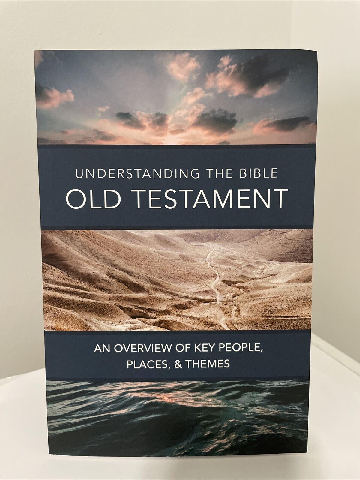 Understanding the Bible Old Testament An Overview of Key People, Places & Themes